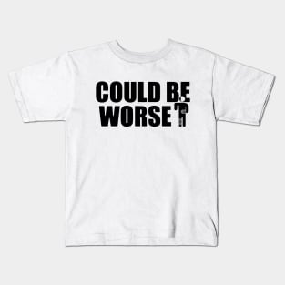 Could be worse - funny but also sad Kids T-Shirt